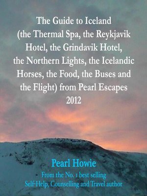 cover image of The Guide to Iceland (the Thermal Spa, the Reykjavik Hotel, the Grindavik Hotel, the Northern Lights, the Icelandic Horses, the Food, the Buses and the Flight) from Pearl Escapes 2012
